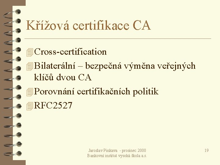 Křížová certifikace CA 4 Cross-certification 4 Bilaterální – bezpečná výměna veřejných klíčů dvou CA