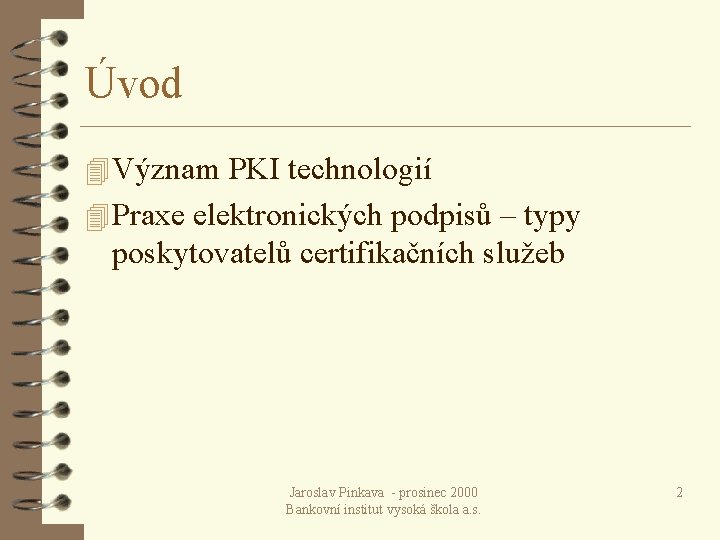 Úvod 4 Význam PKI technologií 4 Praxe elektronických podpisů – typy poskytovatelů certifikačních služeb