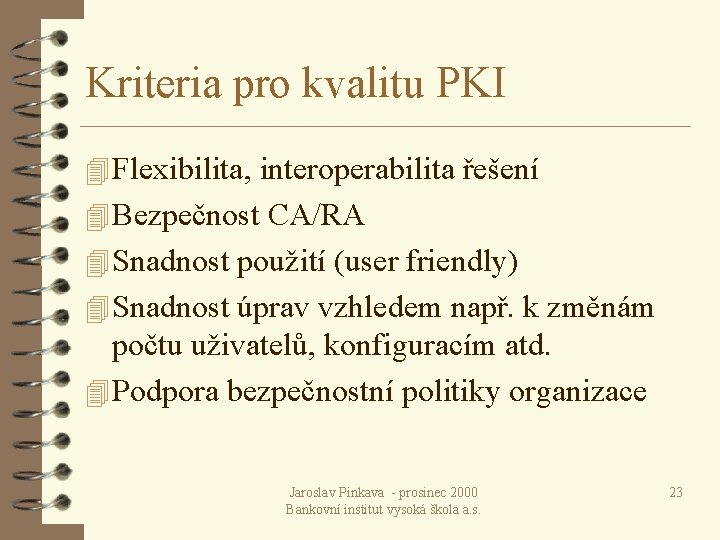 Kriteria pro kvalitu PKI 4 Flexibilita, interoperabilita řešení 4 Bezpečnost CA/RA 4 Snadnost použití