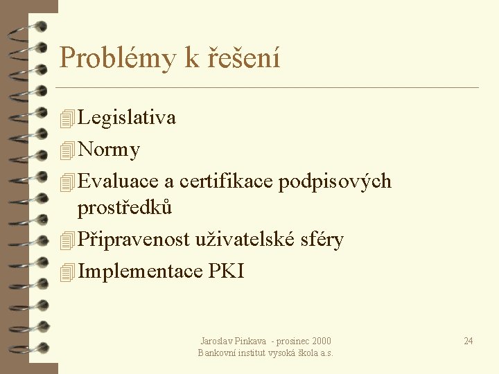 Problémy k řešení 4 Legislativa 4 Normy 4 Evaluace a certifikace podpisových prostředků 4