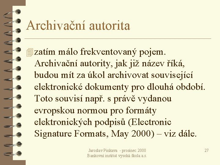 Archivační autorita 4 zatím málo frekventovaný pojem. Archivační autority, jak již název říká, budou