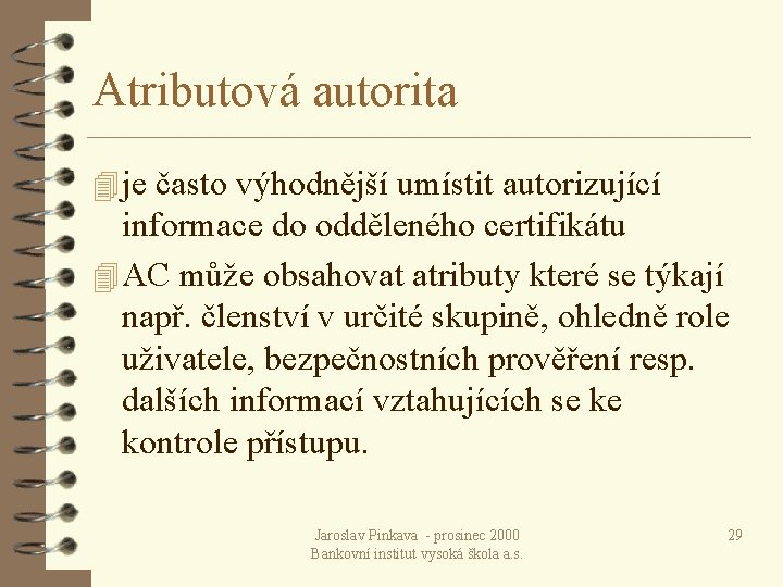 Atributová autorita 4 je často výhodnější umístit autorizující informace do odděleného certifikátu 4 AC