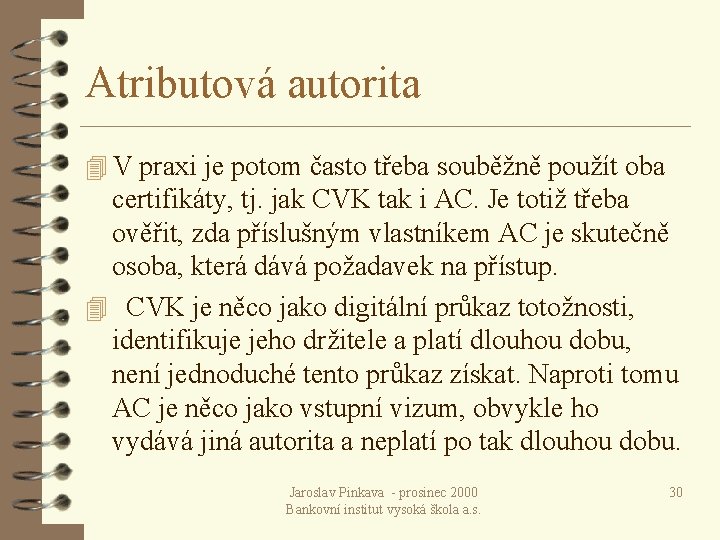 Atributová autorita 4 V praxi je potom často třeba souběžně použít oba certifikáty, tj.