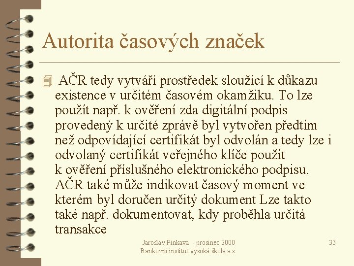 Autorita časových značek 4 AČR tedy vytváří prostředek sloužící k důkazu existence v určitém