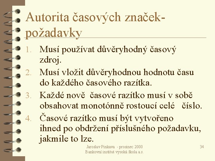 Autorita časových značekpožadavky 1. Musí používat důvěryhodný časový zdroj. 2. Musí vložit důvěryhodnou hodnotu