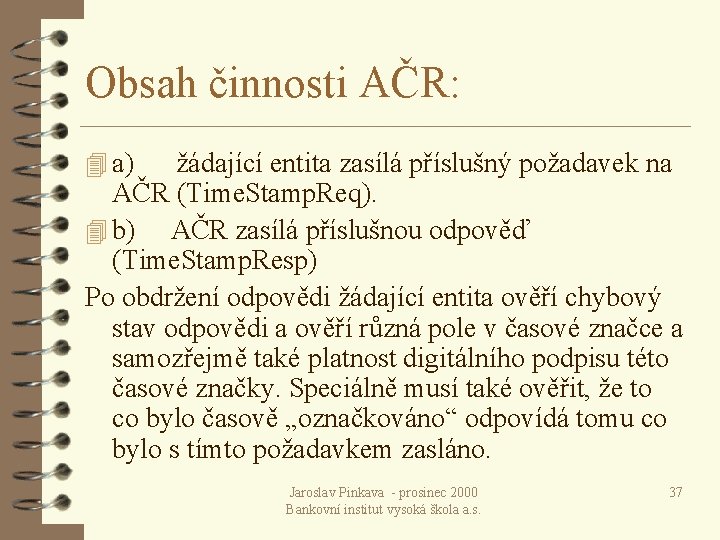 Obsah činnosti AČR: 4 a) žádající entita zasílá příslušný požadavek na AČR (Time. Stamp.