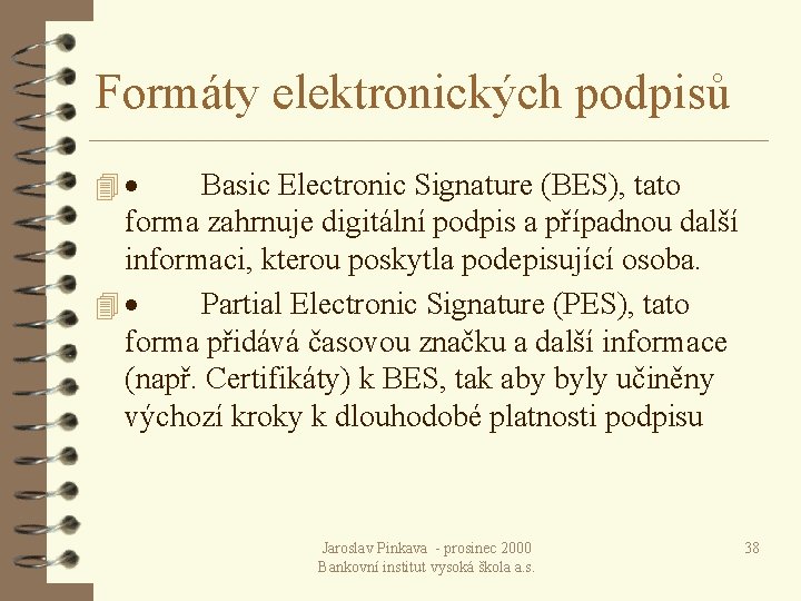 Formáty elektronických podpisů 4 · Basic Electronic Signature (BES), tato forma zahrnuje digitální podpis