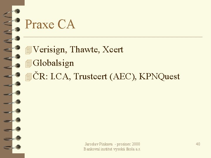 Praxe CA 4 Verisign, Thawte, Xcert 4 Globalsign 4 ČR: I. CA, Trustcert (AEC),
