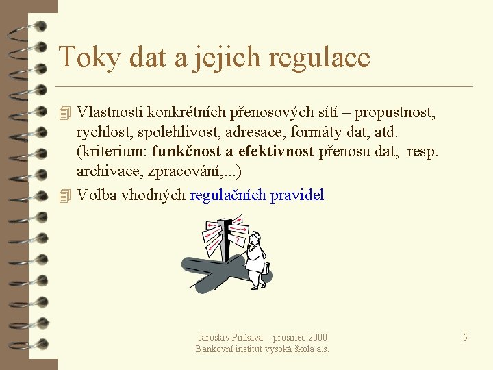 Toky dat a jejich regulace 4 Vlastnosti konkrétních přenosových sítí – propustnost, rychlost, spolehlivost,