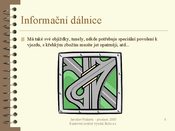 Informační dálnice 4 Má také své objíždky, tunely, někde potřebuje speciální povolení k vjezdu,