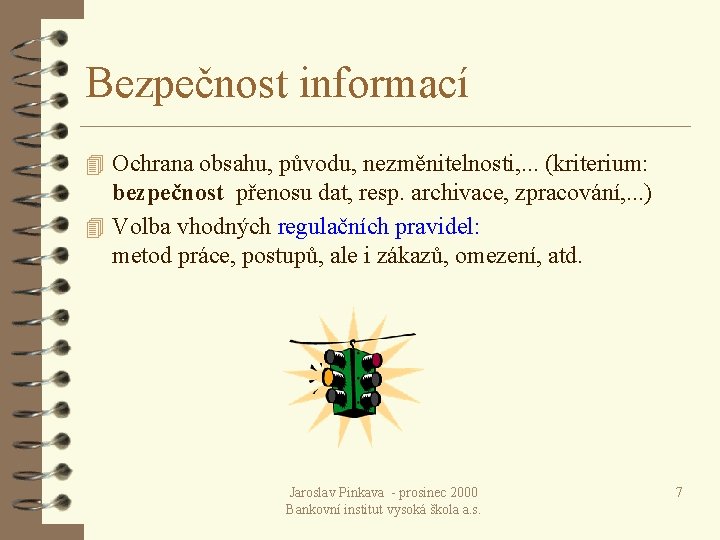 Bezpečnost informací 4 Ochrana obsahu, původu, nezměnitelnosti, . . . (kriterium: bezpečnost přenosu dat,