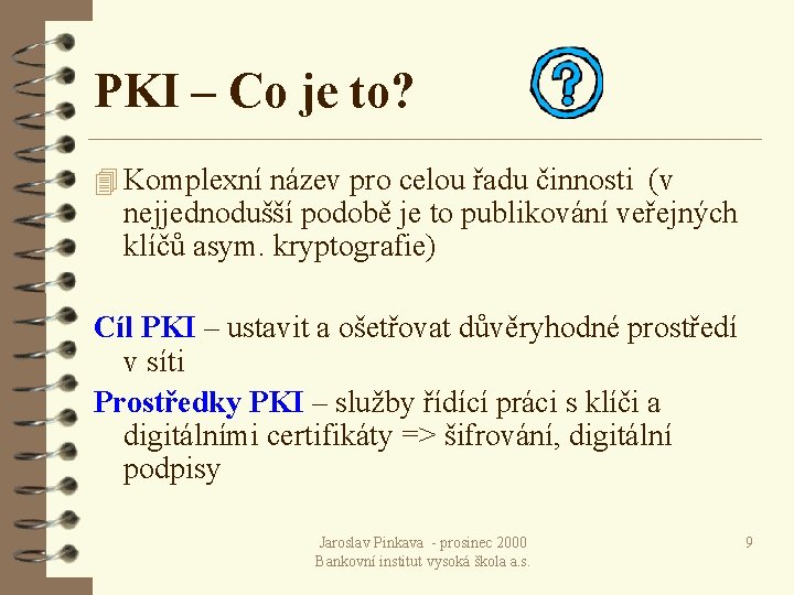 PKI – Co je to? 4 Komplexní název pro celou řadu činnosti (v nejjednodušší