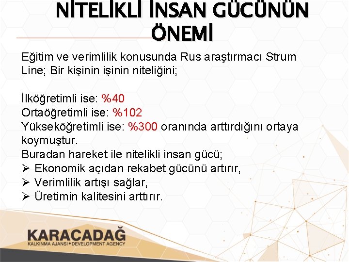 NİTELİKLİ İNSAN GÜCÜNÜN ÖNEMİ Eğitim ve verimlilik konusunda Rus araştırmacı Strum Line; Bir kişinin