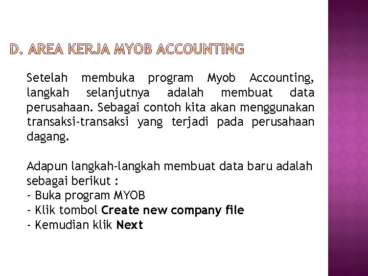 Setelah membuka program Myob Accounting, langkah selanjutnya adalah membuat data perusahaan. Sebagai contoh kita