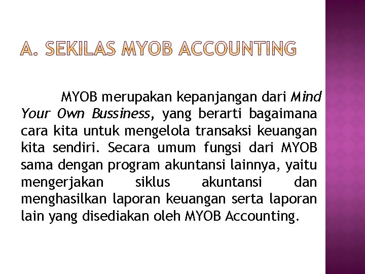 MYOB merupakan kepanjangan dari Mind Your Own Bussiness, yang berarti bagaimana cara kita untuk