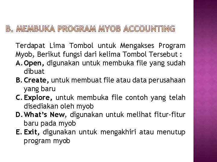 Terdapat Lima Tombol untuk Mengakses Program Myob, Berikut fungsi dari kelima Tombol Tersebut :