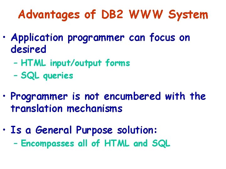Advantages of DB 2 WWW System • Application programmer can focus on desired – Advantages of DB 2 WWW System • Application programmer can focus on desired –