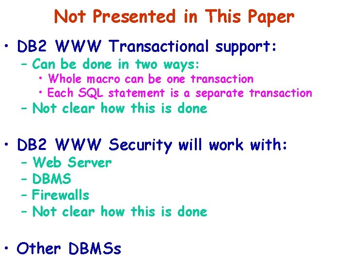 Not Presented in This Paper • DB 2 WWW Transactional support: – Can be