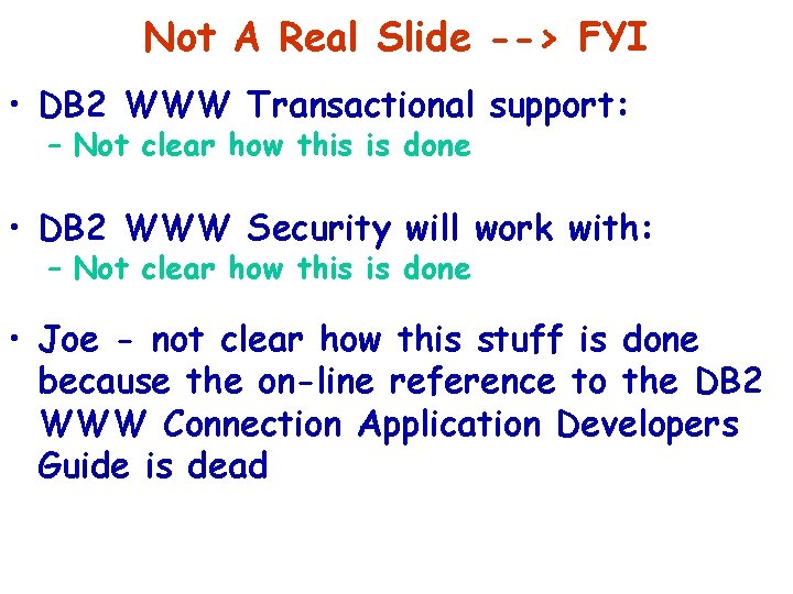 Not A Real Slide --> FYI • DB 2 WWW Transactional support: – Not