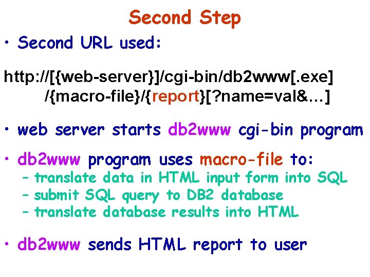 Second Step • Second URL used: http: //[{web-server}]/cgi-bin/db 2 www[. exe] /{macro-file}/{report}[? name=val&…] •