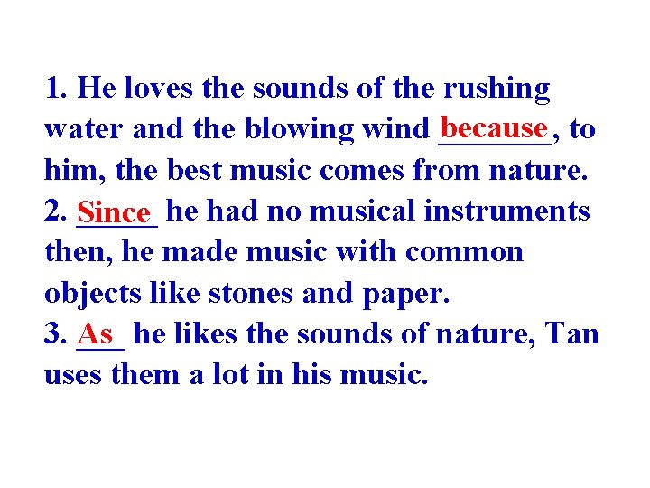 1. He loves the sounds of the rushing because to water and the blowing
