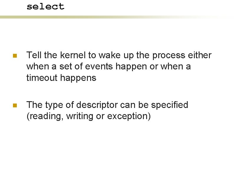 select n Tell the kernel to wake up the process either when a set