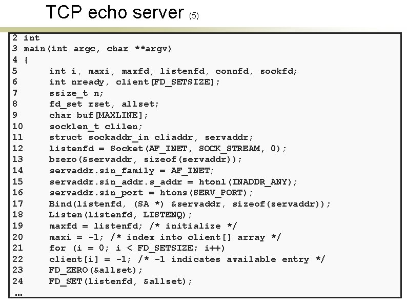 TCP echo server (5) 2 int 3 main(int argc, char **argv) 4 { 5