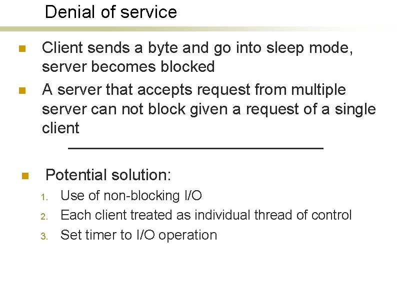 Denial of service n Client sends a byte and go into sleep mode, server