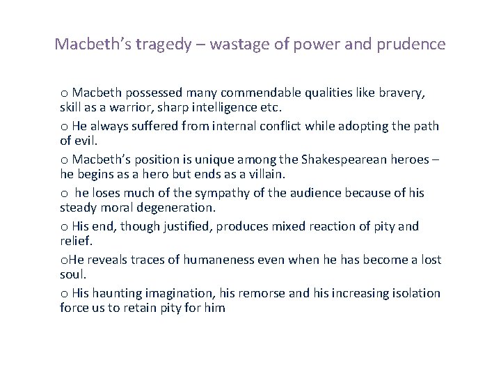 Macbeth’s tragedy – wastage of power and prudence o Macbeth possessed many commendable qualities