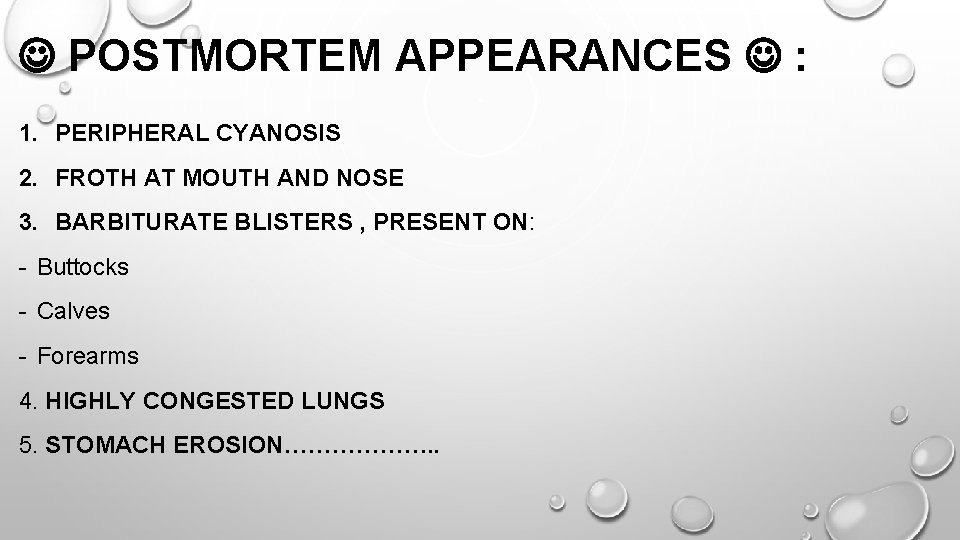  POSTMORTEM APPEARANCES : 1. PERIPHERAL CYANOSIS 2. FROTH AT MOUTH AND NOSE 3.