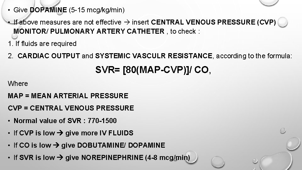  • Give DOPAMINE (5 -15 mcg/kg/min) • If above measures are not effective