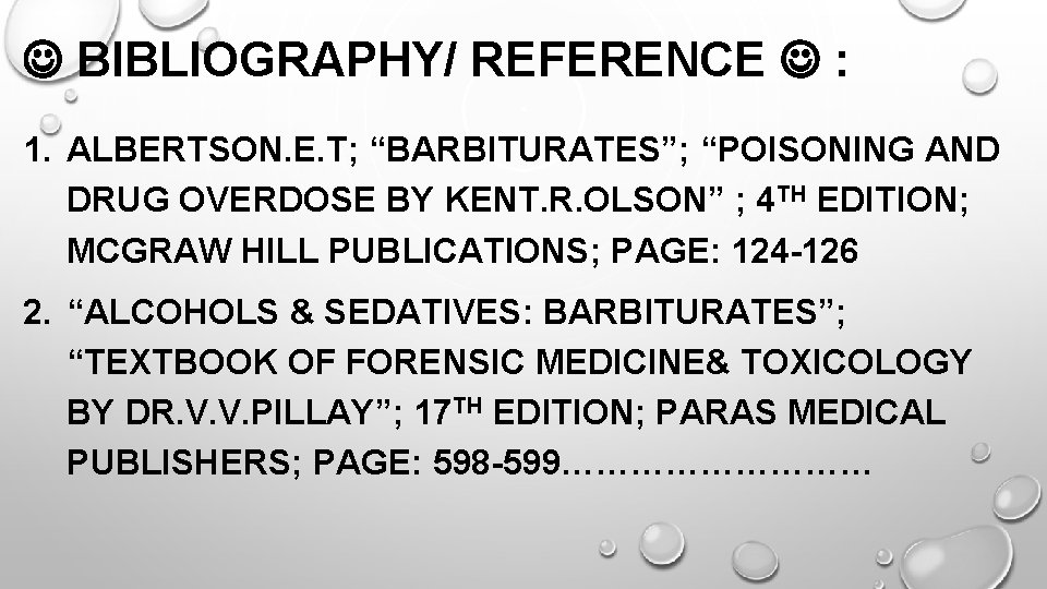  BIBLIOGRAPHY/ REFERENCE : 1. ALBERTSON. E. T; “BARBITURATES”; “POISONING AND DRUG OVERDOSE BY
