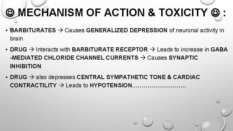  MECHANISM OF ACTION & TOXICITY : • BARBITURATES Causes GENERALIZED DEPRESSION of neuronal