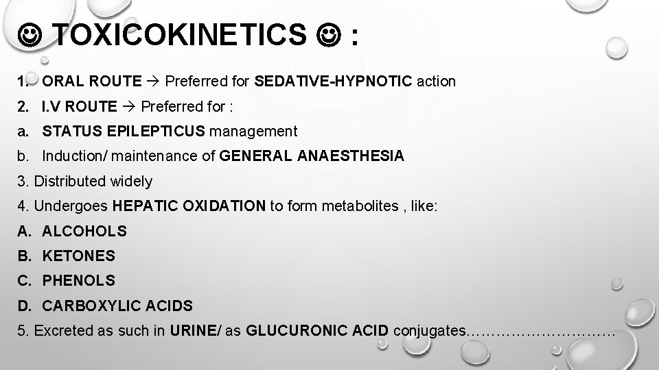  TOXICOKINETICS : 1. ORAL ROUTE Preferred for SEDATIVE-HYPNOTIC action 2. I. V ROUTE