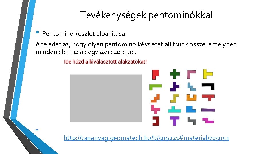 Tevékenységek pentominókkal • Pentominó készlet előállítása A feladat az, hogy olyan pentominó készletet állítsunk