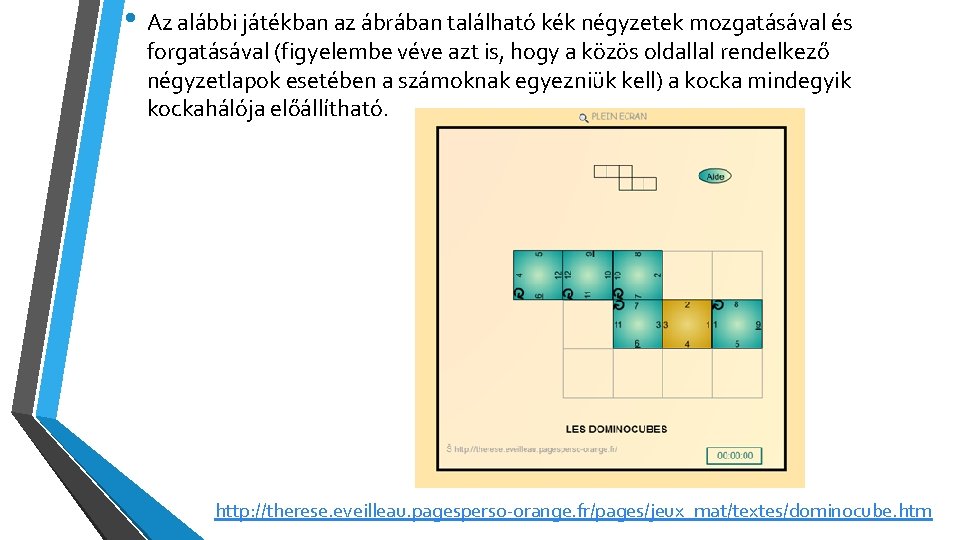  • Az alábbi játékban az ábrában található kék négyzetek mozgatásával és forgatásával (figyelembe