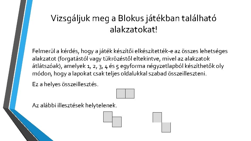 Vizsgáljuk meg a Blokus játékban található alakzatokat! Felmerül a kérdés, hogy a játék készítői