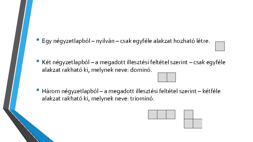  • Egy négyzetlapból – nyilván – csak egyféle alakzat hozható létre. • Két