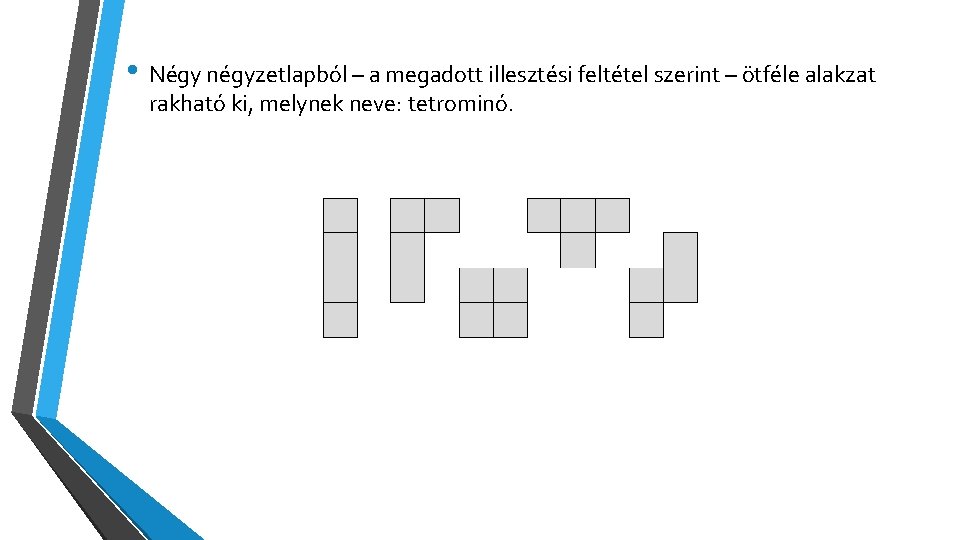  • Négy négyzetlapból – a megadott illesztési feltétel szerint – ötféle alakzat rakható