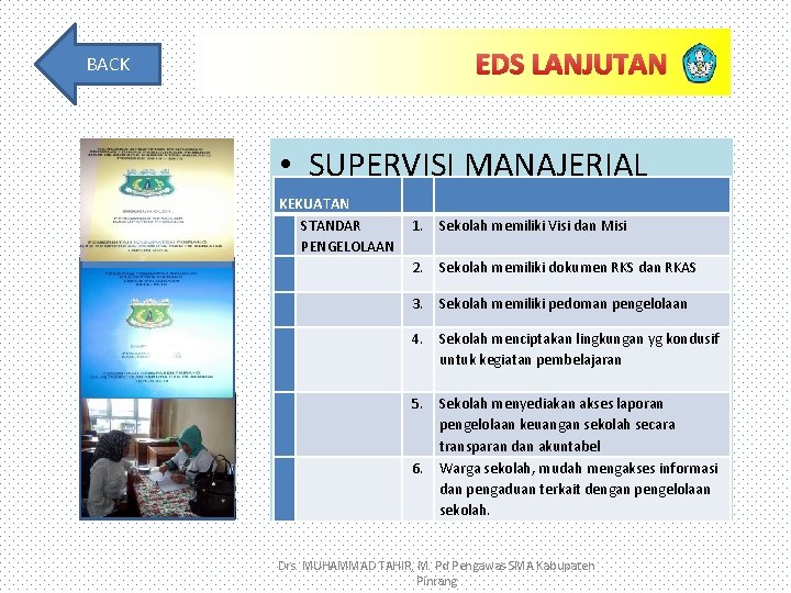 EDS LANJUTAN BACK • SUPERVISI MANAJERIAL KEKUATAN STANDAR 1. PENGELOLAAN 2. 3. 4. Sekolah