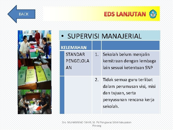 EDS LANJUTAN BACK • SUPERVISI MANAJERIAL KELEMAHAN STANDAR 1. Sekolah belum menjalin PENGELOLA kemitraan