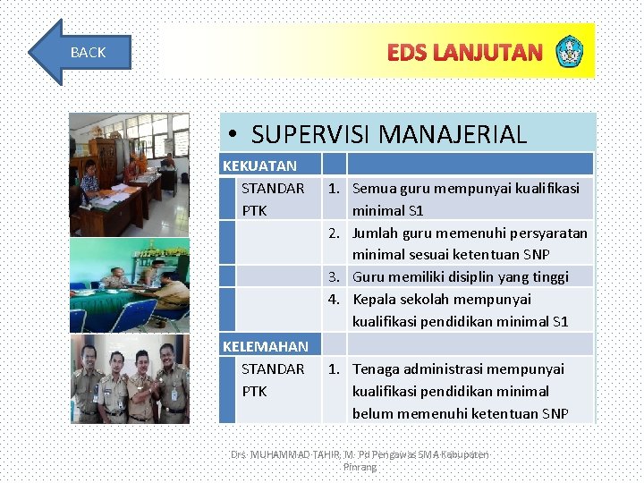 EDS LANJUTAN BACK • SUPERVISI MANAJERIAL KEKUATAN STANDAR PTK KELEMAHAN STANDAR PTK 1. Semua