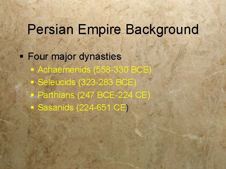 Persian Empire Background § Four major dynasties § § Achaemenids (558 -330 BCE) Seleucids