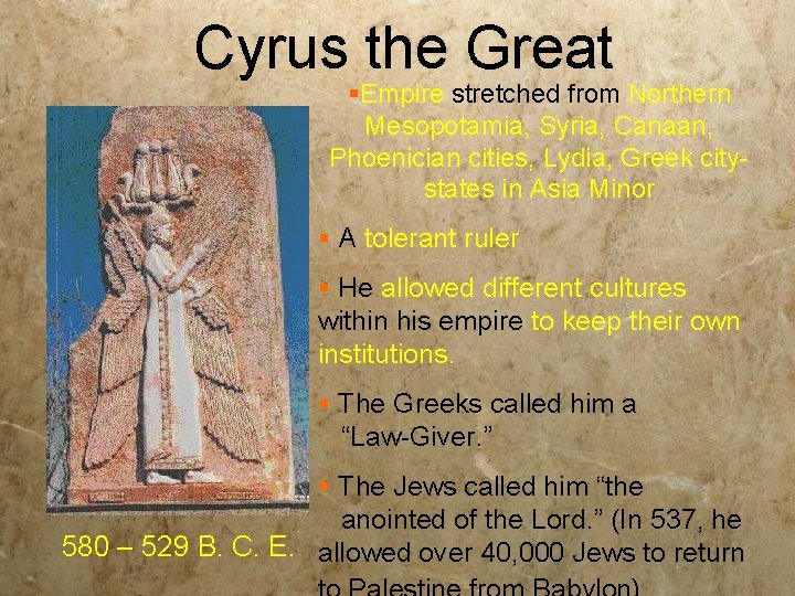 Cyrus the Great §Empire stretched from Northern Mesopotamia, Syria, Canaan, Phoenician cities, Lydia, Greek