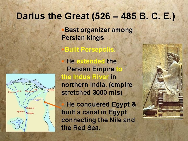 Darius the Great (526 – 485 B. C. E. ) §Best organizer among Persian