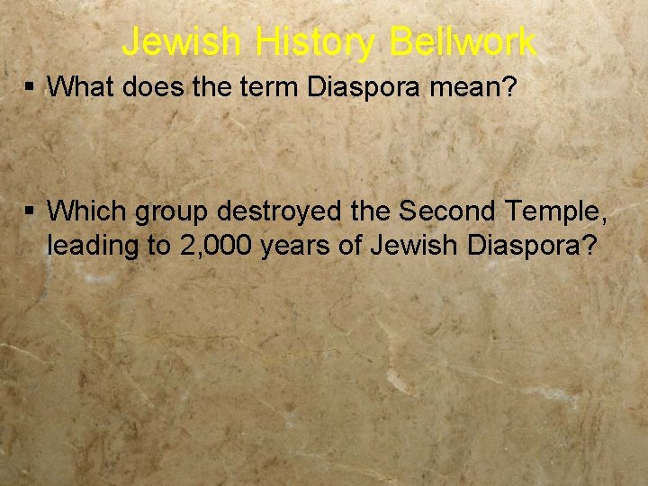Jewish History Bellwork § What does the term Diaspora mean? § Which group destroyed