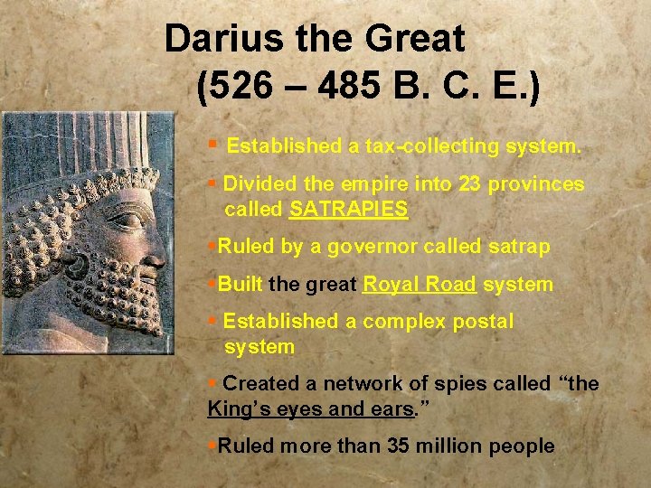 Darius the Great (526 – 485 B. C. E. ) § Established a tax-collecting