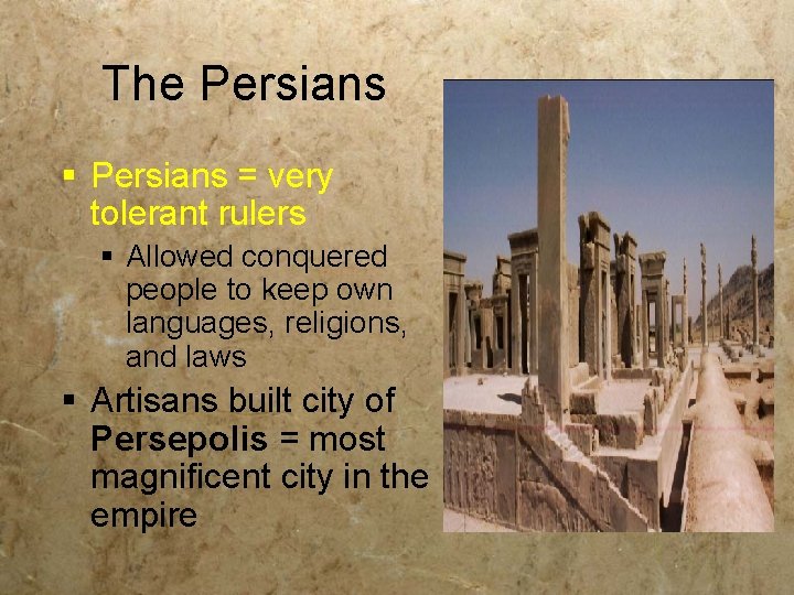 The Persians § Persians = very tolerant rulers § Allowed conquered people to keep