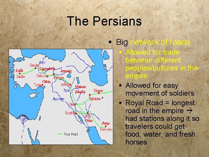 The Persians § Big network of roads § Allowed for trade between different peoples/cultures