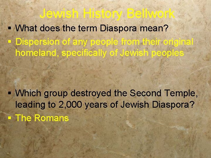 Jewish History Bellwork § What does the term Diaspora mean? § Dispersion of any